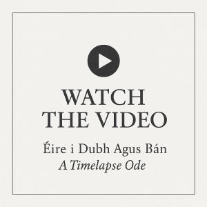 Button-style image to watch the timelapse video Éire i Dubh Agus Bán